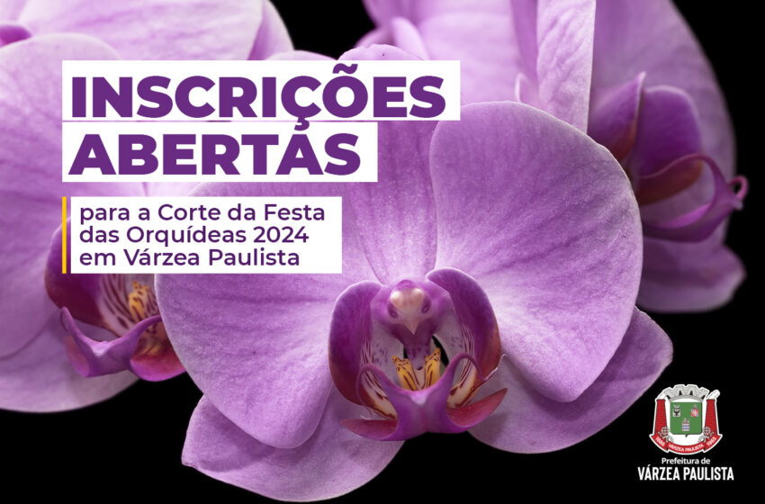  Inscrições abertas para a Corte da Festa das Orquídeas 2024 em Várzea Paulista